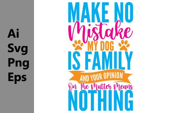 Make No Mistake My Dog is Family Design